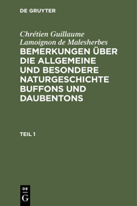Chrétien Guillaume Lamoignon de Malesherbes: Bemerkungen Über Die Allgemeine Und Besondere Naturgeschichte Buffons Und Daubentons. Teil 1