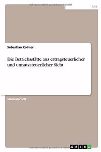 Die Betriebsstätte aus ertragsteuerlicher und umsatzsteuerlicher Sicht