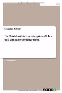 Betriebsstätte aus ertragsteuerlicher und umsatzsteuerlicher Sicht