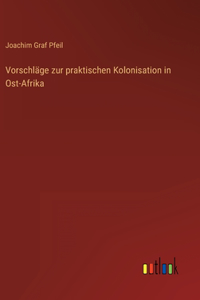 Vorschläge zur praktischen Kolonisation in Ost-Afrika