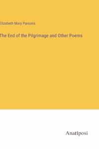 End of the Pilgrimage and Other Poems