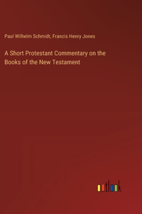 Short Protestant Commentary on the Books of the New Testament