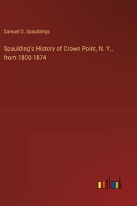Spaulding's History of Crown Point, N. Y., from 1800-1874