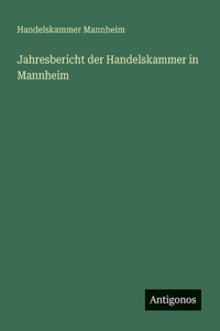 Jahresbericht der Handelskammer in Mannheim