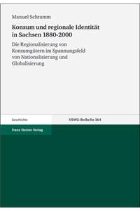 Konsum Und Regionale Identitat in Sachsen 1880-2000