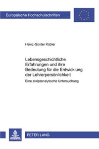 Lebensgeschichtliche Erfahrungen Und Ihre Bedeutung Fuer Die Entwicklung Der Lehrerpersoenlichkeit