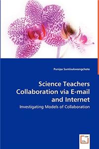 Science Teachers Collaboration via E-mail and Internet - Investigating Models of Collaboration