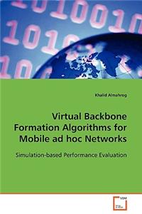 Virtual Backbone Formation Algorithms for Mobile ad hoc Networks