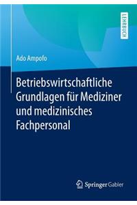 Betriebswirtschaftliche Grundlagen Für Mediziner Und Medizinisches Fachpersonal