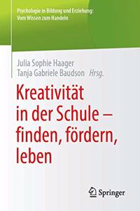 Kreativität in der Schule - finden, fördern, leben