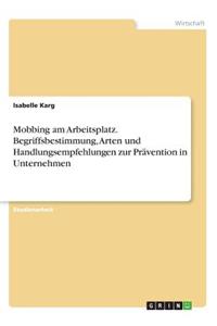 Mobbing am Arbeitsplatz. Begriffsbestimmung, Arten und Handlungsempfehlungen zur Prävention in Unternehmen