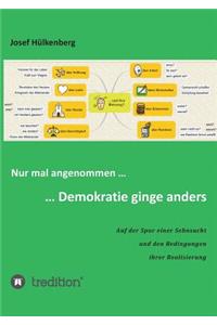 Nur mal angenommen ... ... Demokratie ginge anders