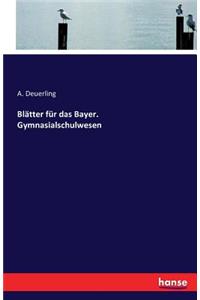 Blätter für das Bayer. Gymnasialschulwesen
