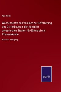 Wochenschrift des Vereines zur Beförderung des Gartenbaues in den königlich preussischen Staaten für Gärtnerei und Pflanzenkunde