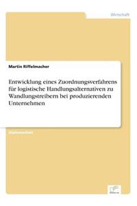 Entwicklung eines Zuordnungsverfahrens für logistische Handlungsalternativen zu Wandlungstreibern bei produzierenden Unternehmen