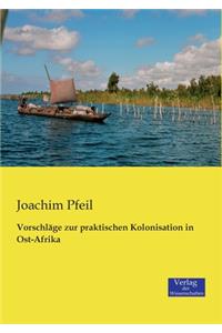 Vorschläge zur praktischen Kolonisation in Ost-Afrika