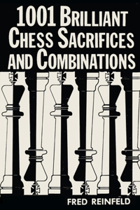 1001 Brilliant Chess Sacrifices and Combinations