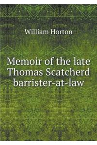 Memoir of the Late Thomas Scatcherd Barrister-At-Law