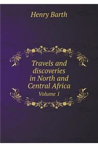 Travels and Discoveries in North and Central Africa Volume 1