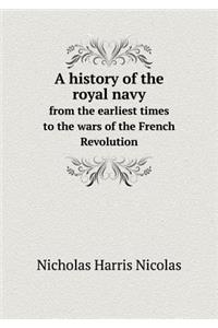 A History of the Royal Navy from the Earliest Times to the Wars of the French Revolution