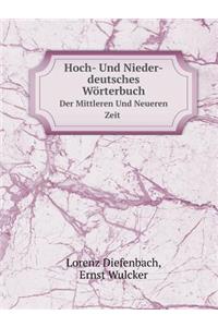 Hoch- Und Nieder-Deutsches Wörterbuch Der Mittleren Und Neueren Zeit