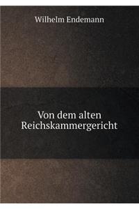 Von Dem Alten Reichskammergericht