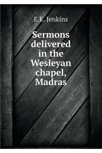 Sermons Delivered in the Wesleyan Chapel, Madras