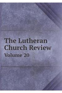 The Lutheran Church Review Volume 20