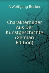 Charakterbilder Aus Der Kunstgeschichte (German Edition)