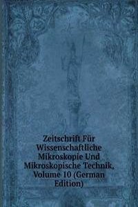 Zeitschrift Fur Wissenschaftliche Mikroskopie Und Mikroskopische Technik, Volume 10 (German Edition)