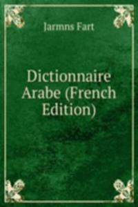 Dictionnaire Arabe (French Edition)