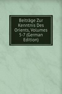 Beitrage Zur Kenntnis Des Orients, Volumes 5-7 (German Edition)