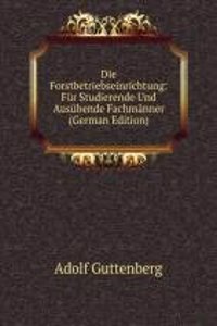 Die Forstbetriebseinrichtung: Fur Studierende Und Ausubende Fachmanner (German Edition)