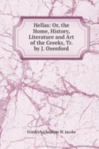 Hellas: Or, the Home, History, Literature and Art of the Greeks, Tr. by J. Oxenford