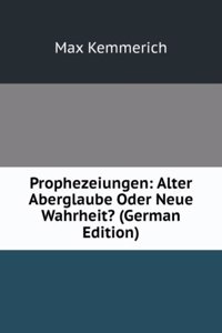 Prophezeiungen: Alter Aberglaube Oder Neue Wahrheit? (German Edition)