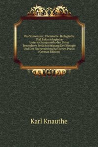 Das Susswasser: Chemische, Biologische Und Bakteriologische Untersuchungsmethoden Unter Besonderer Beruchsichtigung Der Biologie Und Der Fischereiwirtschaftlichen Praxis (German Edition)