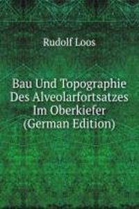 Bau Und Topographie Des Alveolarfortsatzes Im Oberkiefer (German Edition)