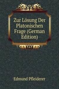 Zur Losung Der Platonischen Frage (German Edition)