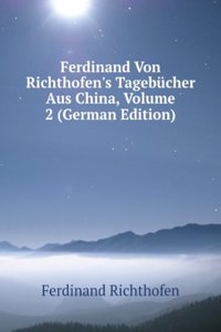 Ferdinand Von Richthofen's Tagebucher Aus China, Volume 2 (German Edition)
