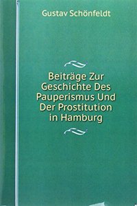 Beitrage Zur Geschichte Des Pauperismus Und Der Prostitution in Hamburg