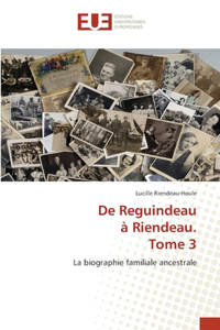 De Reguindeau à Riendeau. Tome 3
