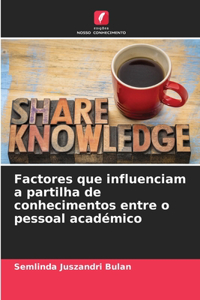 Factores que influenciam a partilha de conhecimentos entre o pessoal académico
