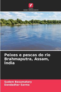 Peixes e pescas do rio Brahmaputra, Assam, Índia