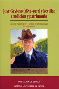 Jose Gestoso (1852-1917) y Sevilla: erudicion y patrimonio