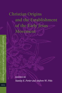 Christian Origins and the Establishment of the Early Jesus Movement