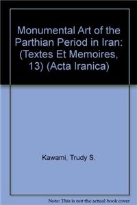 Monumental Art of the Parthian Period in Iran. (Textes Et Memoires, Tome XIII)