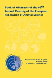 Book of Abstracts of the 66th Annual Meeting of the European Association for Animal Production: Warsaw, Poland, 31 August - 4 September 2015