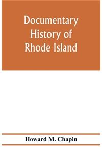 Documentary history of Rhode Island; Being the History of the Towns of Providence and Warwick to 1649 and of the Colony to 1647.