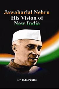 JAWAHARLAL NEHRU HIS VISION OF NEW INDIA, HB....Pruthi R K