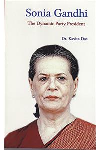 Sonia Gandhi: The Dynamic Party President